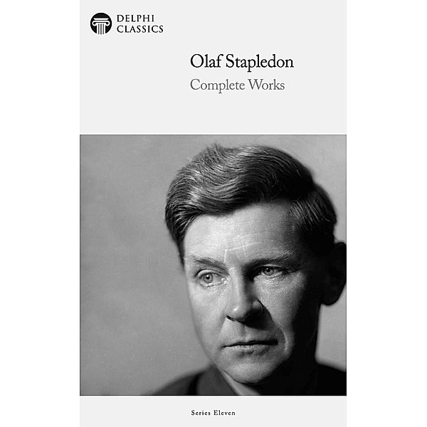 Delphi Complete Works of Olaf Stapledon (Illustrated) / Delphi Series Eleven Bd.23, Olaf Stapledon