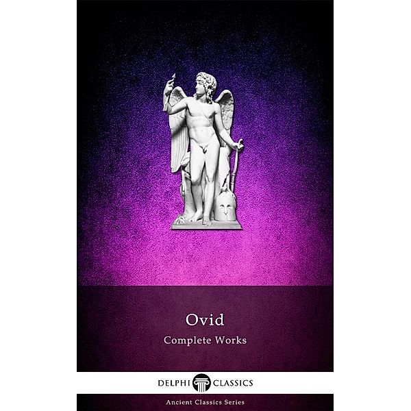 Delphi Complete Works of Ovid (Illustrated) / Delphi Ancient Classics, Ovid Ovid