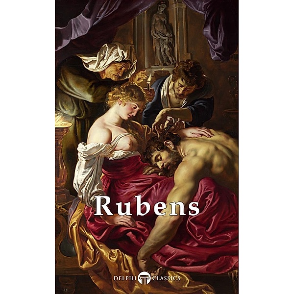 Delphi Complete Works of Peter Paul Rubens (Illustrated) / Masters of Art, Peter Paul Rubens