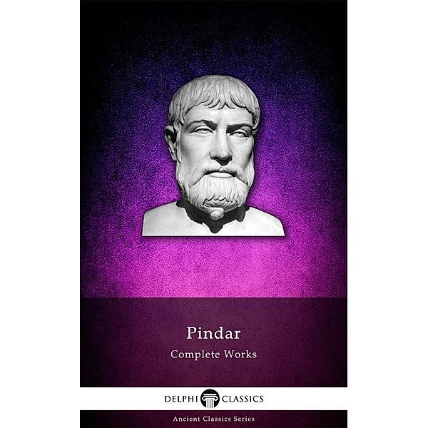 Delphi Complete Works of Pindar (Illustrated) / Delphi Ancient Classics, Pindar Pindar