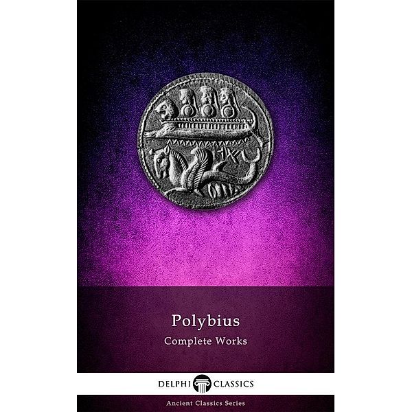 Delphi Complete Works of Polybius (Illustrated) / Delphi Ancient Classics, Polybius Polybius