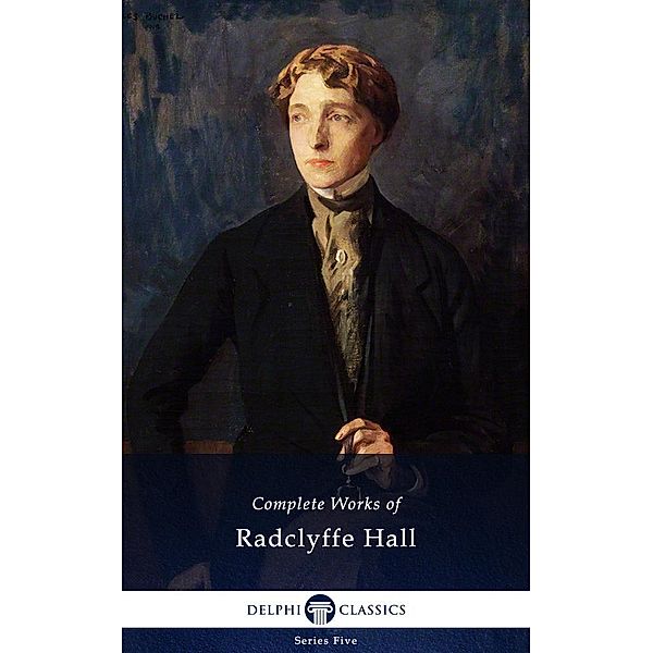 Delphi Complete Works of Radclyffe Hall (Illustrated) / Series Five, Radclyffe Hall