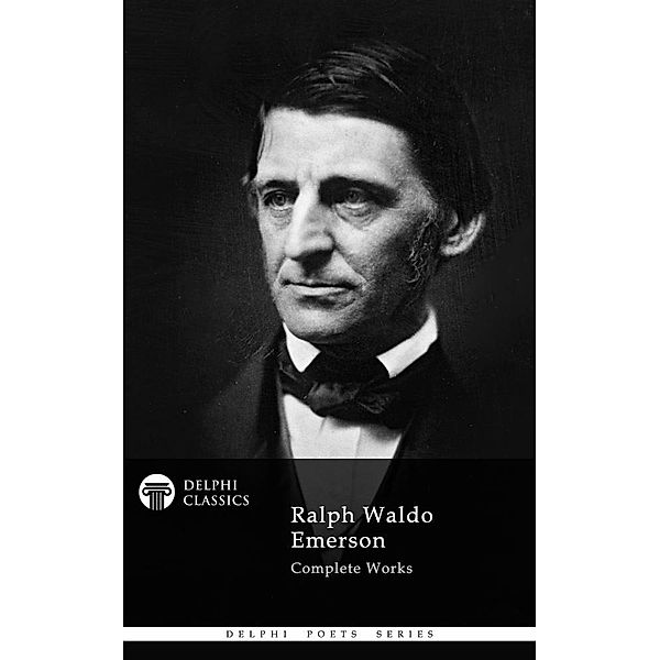 Delphi Complete Works of Ralph Waldo Emerson (Illustrated) / Delphi Poets Series, Ralph Waldo Emerson