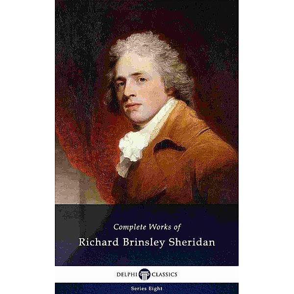 Delphi Complete Works of Richard Brinsley Sheridan (Illustrated) / Delphi Series Eight Bd.13, Richard Brinsley Sheridan