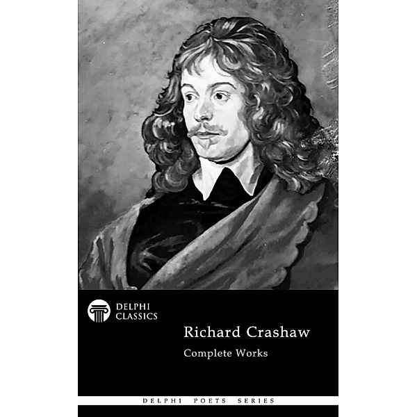 Delphi Complete Works of Richard Crashaw (Illustrated) / Delphi Poets Series Bd.101, Richard Crashaw