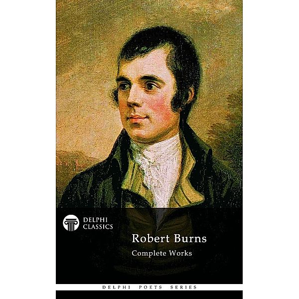 Delphi Complete Works of Robert Burns (Illustrated) / Delphi Poets Series, Robert Burns