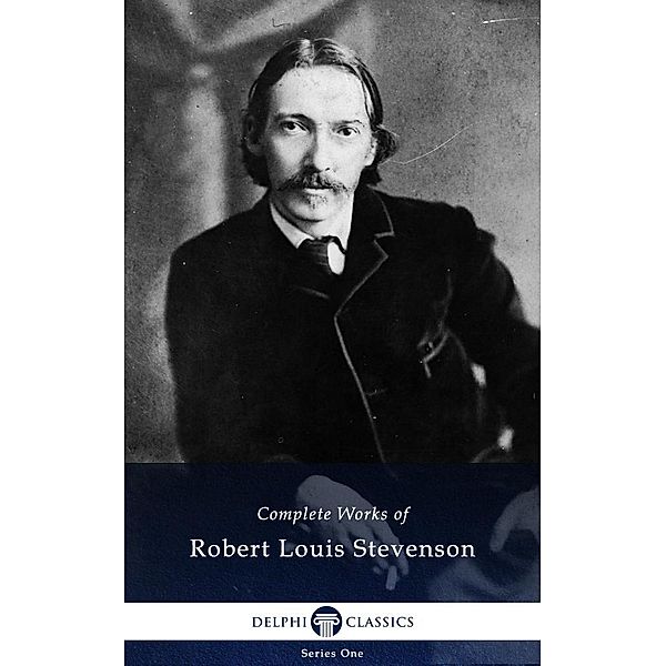 Delphi Complete Works of Robert Louis Stevenson (Illustrated) / Series One, Robert Louis Stevenson