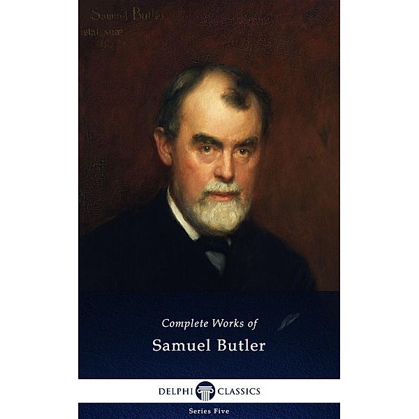 Delphi Complete Works of Samuel Butler (Illustrated) / Series Five, Samuel Butler