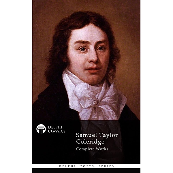 Delphi Complete Works of Samuel Taylor Coleridge (Illustrated) / Delphi Poets Series, Samuel Taylor Coleridge