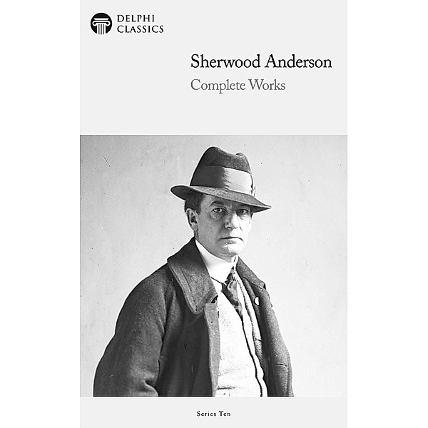 Delphi Complete Works of Sherwood Anderson (Illustrated) / Delphi Series Ten Bd.3, Sherwood Anderson