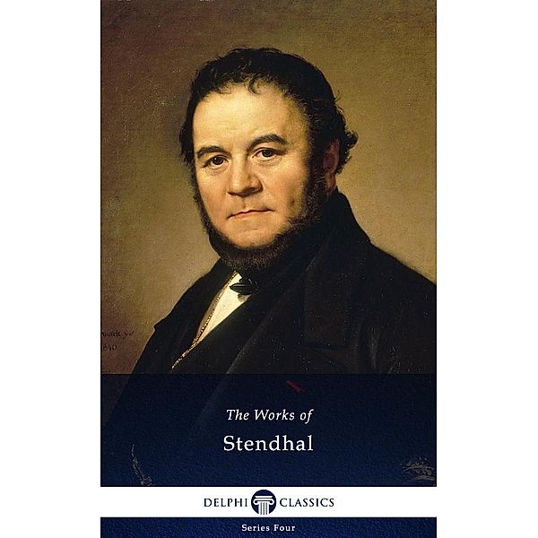 Delphi Complete Works of Stendhal (Illustrated) / Series Four, Stendhal Stendhal