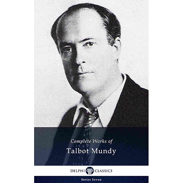 Delphi Complete Works of Talbot Mundy (Illustrated) / Delphi Series Seven Bd.20, Talbot Mundy