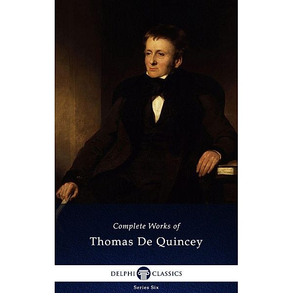 Delphi Complete Works of Thomas De Quincey (Illustrated) / Series Six Bd.4, Thomas de Quincey