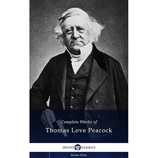 Delphi Complete Works of Thomas Love Peacock / Delphi Series Nine Bd.19, Thomas Love Peacock