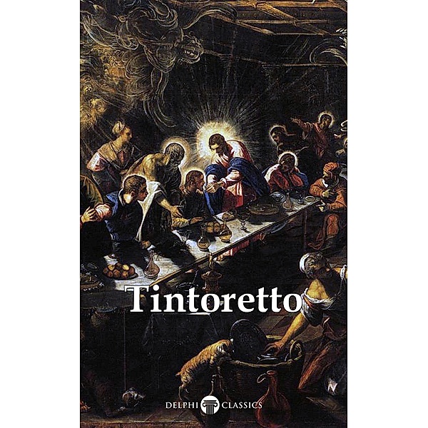 Delphi Complete Works of Tintoretto (Illustrated) / Delphi Masters of Art Bd.45, Tintoretto, Peter Russell