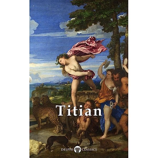Delphi Complete Works of Titian / Masters of Art, Titian Titian