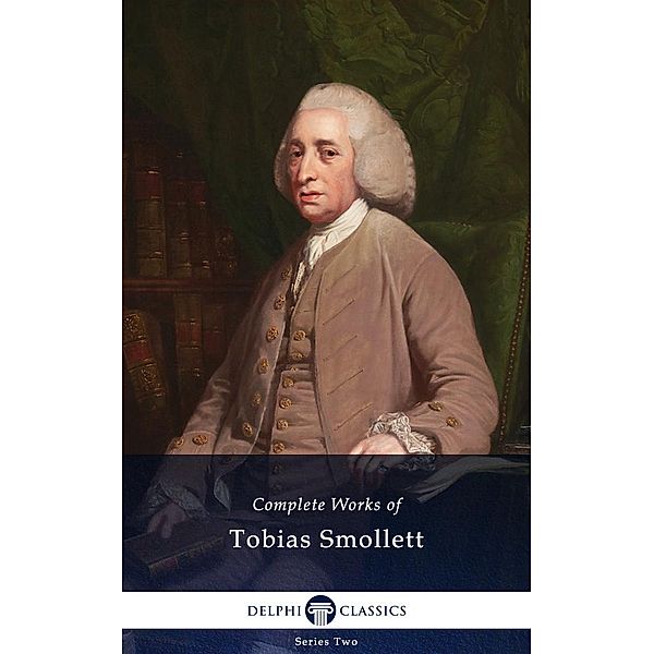 Delphi Complete Works of Tobias Smollett (Illustrated) / Series Two, Tobias Smollett