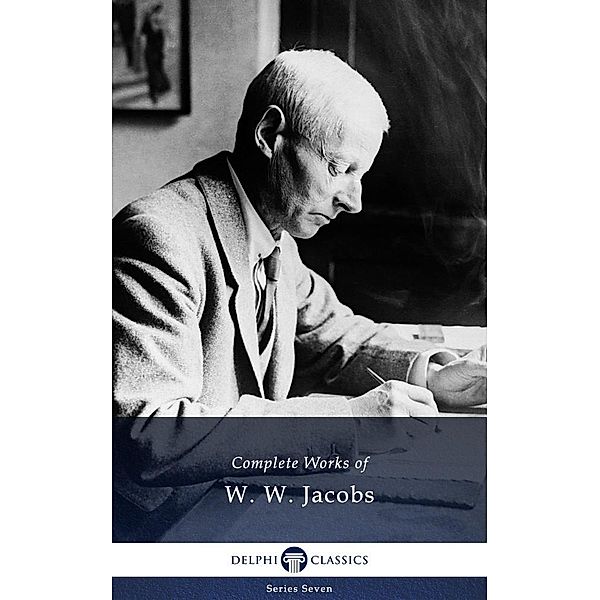 Delphi Complete Works of W. W. Jacobs (Illustrated) / Delphi Series Seven Bd.17, W. W. Jacobs