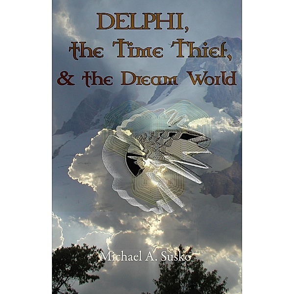 Delphi, the Time Thief, and the Dream World (The Dream World Trilogy, #1) / The Dream World Trilogy, Michael A. Susko