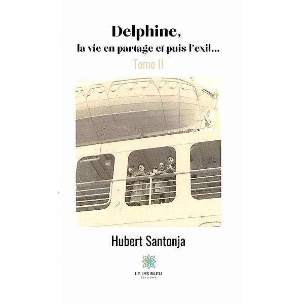 Delphine, la vie en partage et puis l'exil... - Tome II, Hubert Santonja