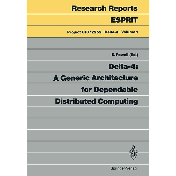 Delta-4: A Generic Architecture for Dependable Distributed Computing / Research Reports Esprit Bd.1