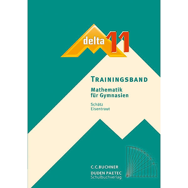 Delta, Ausgabe Bayern, Neubearbeitung / delta Trainingsband 11, m. 1 CD-ROM, Matthias Brandl, Thomas Carl, Franz Eisentraut, Bernhard Horn, Stephan Kessler, Karl-Heinz Sänger, Ulrike Schätz, Matthias Treuheit