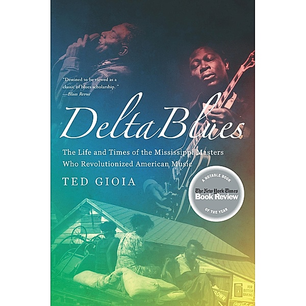 Delta Blues: The Life and Times of the Mississippi Masters Who Revolutionized American Music, Ted Gioia