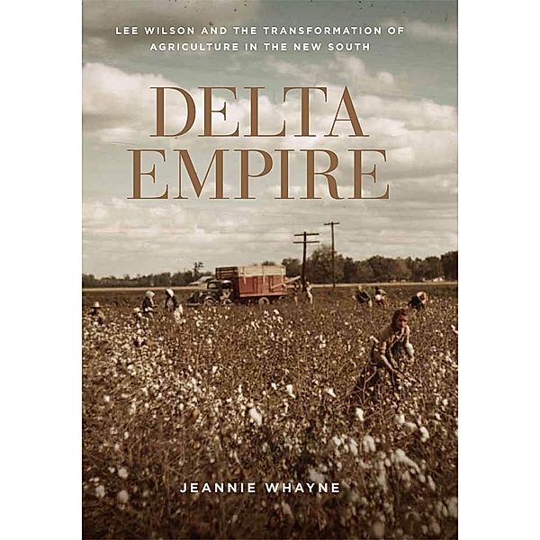 Delta Empire / Making the Modern South, Jeannie Whayne