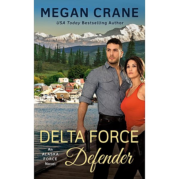 Delta Force Defender / An Alaska Force Novel Bd.4, Megan Crane