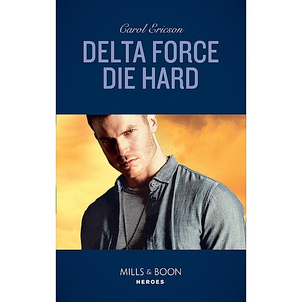 Delta Force Die Hard (Mills & Boon Heroes) / Heroes, Carol Ericson