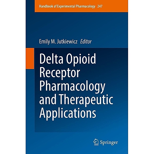Delta Opioid Receptor Pharmacology and Therapeutic Applications / Handbook of Experimental Pharmacology Bd.247