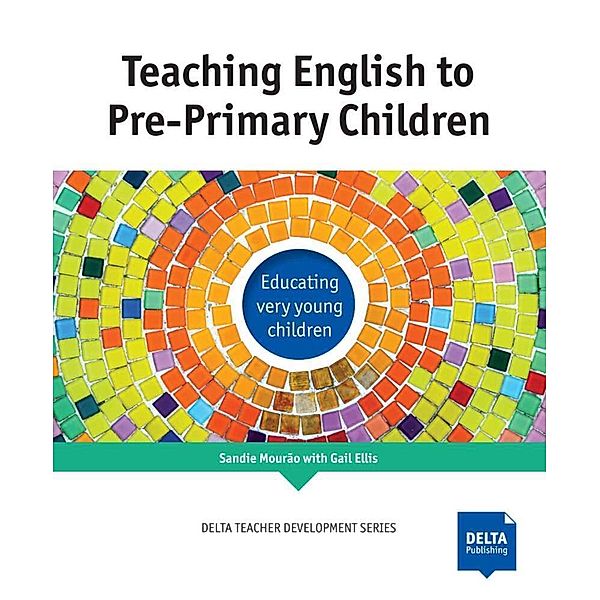 Delta Teacher Development Series / Teaching English to Pre-Primary Children, Sandie Mourão, Gail Ellis