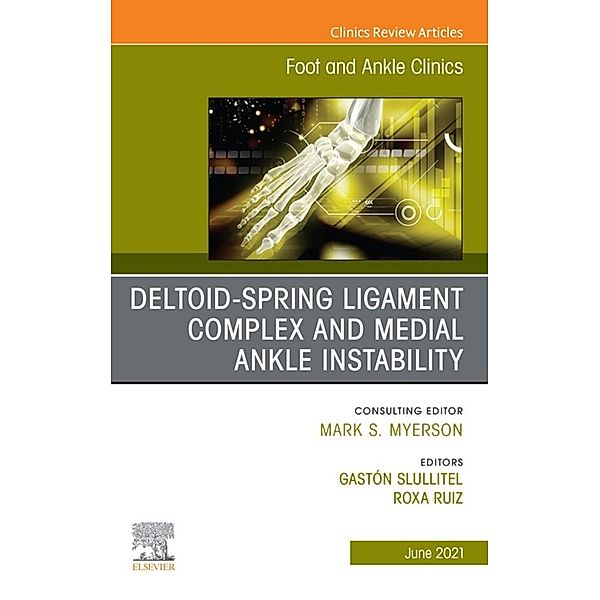 Deltoid-Spring Ligament Complex and Medial Ankle Instability, An issue of Foot and Ankle Clinics of North America, E-Book