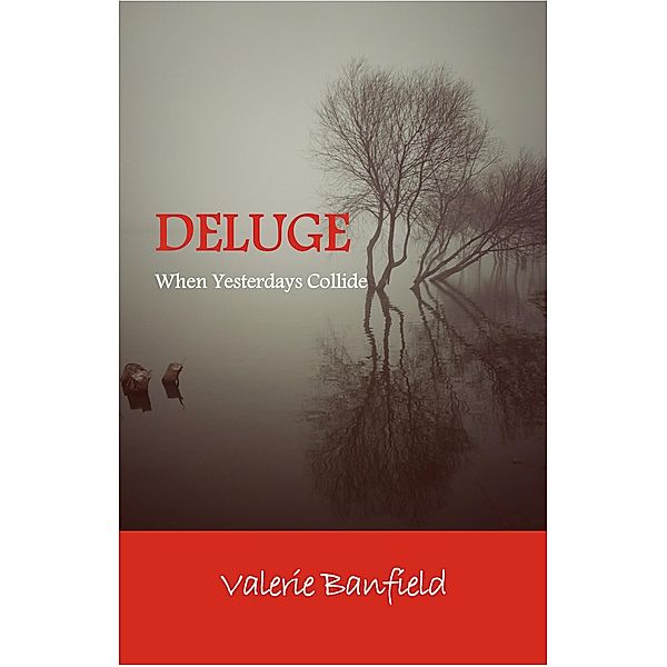 Deluge: When Yesterdays Collide, Valerie Banfield