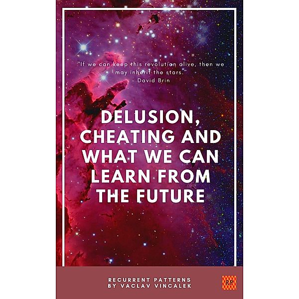 Delusion, Cheating And What We Can Learn From The Future (Recurrent Patterns, #1) / Recurrent Patterns, Vaclav Vincalek