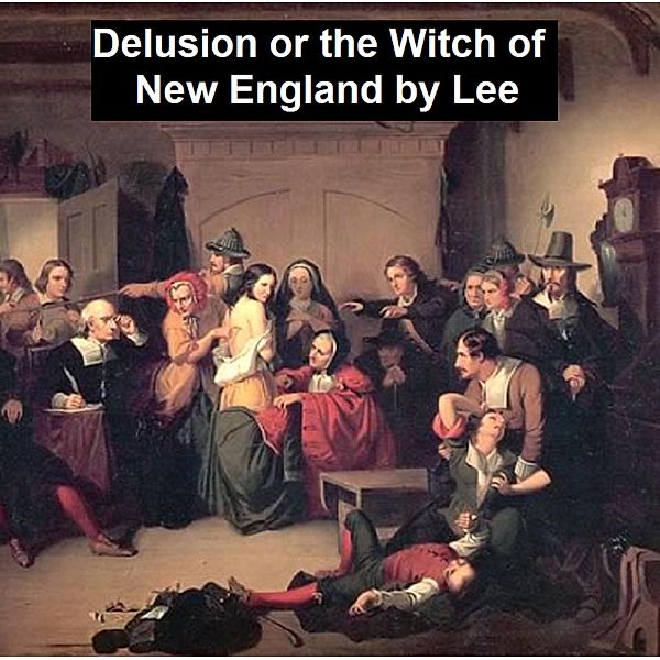 Delusion or The Witch of New England, Eliza Buckminster Lee