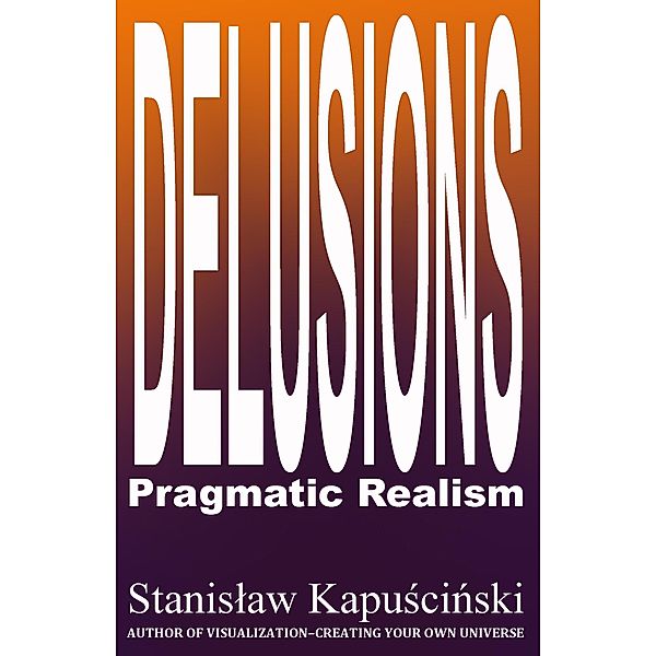 Delusions-Pragmatic Realism, Stanislaw Kapuscinski, Stan I. S. Law