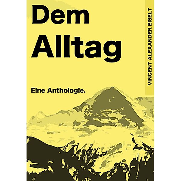 Dem Alltag, Vincent Alexander Eiselt