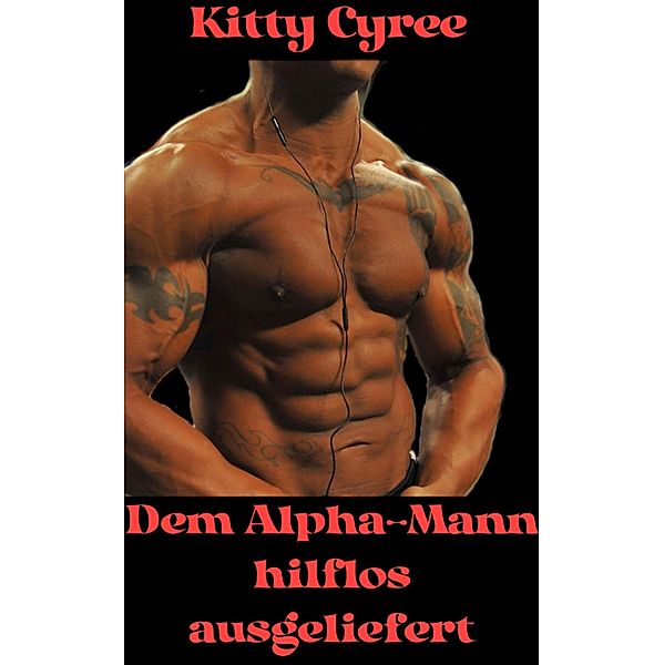 Dem Alpha-Mann hilflos ausgeliefert, Kitty Cyree