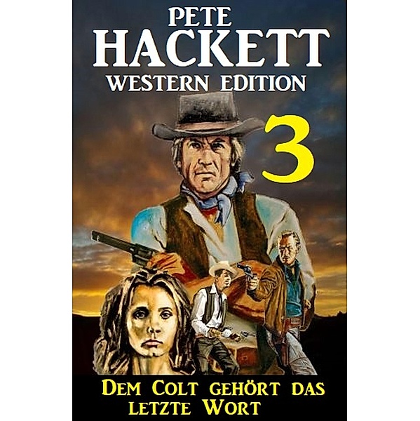 Dem Colt gehört das letzte Wort: Pete Hackett Western Edition 3, Pete Hackett