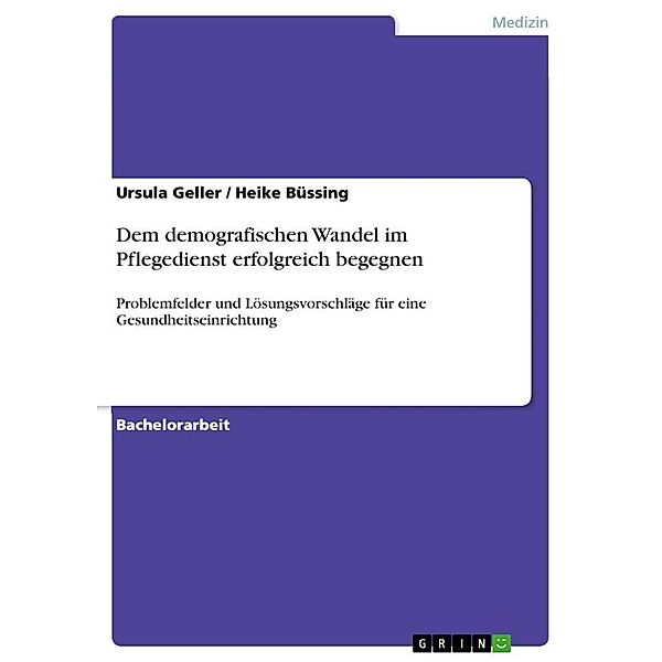 Dem demografischen Wandel im Pflegedienst erfolgreich begegnen, Heike Büssing, Ursula Geller