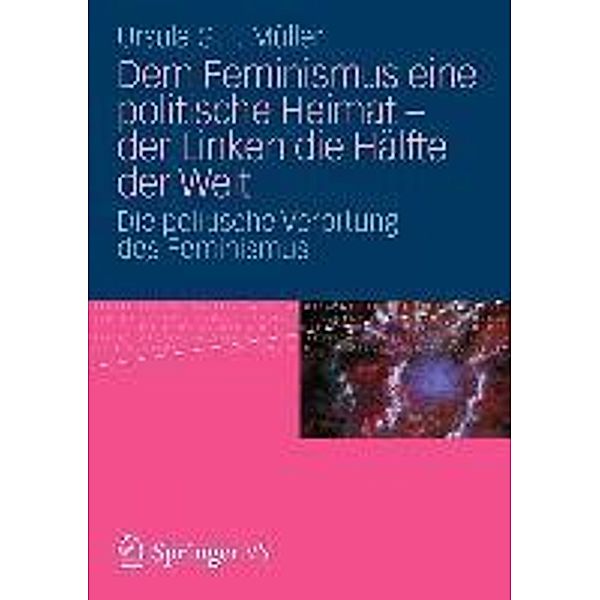 Dem Feminismus eine politische Heimat - der Linken die Hälfte der Welt, Ursula G. T. Müller