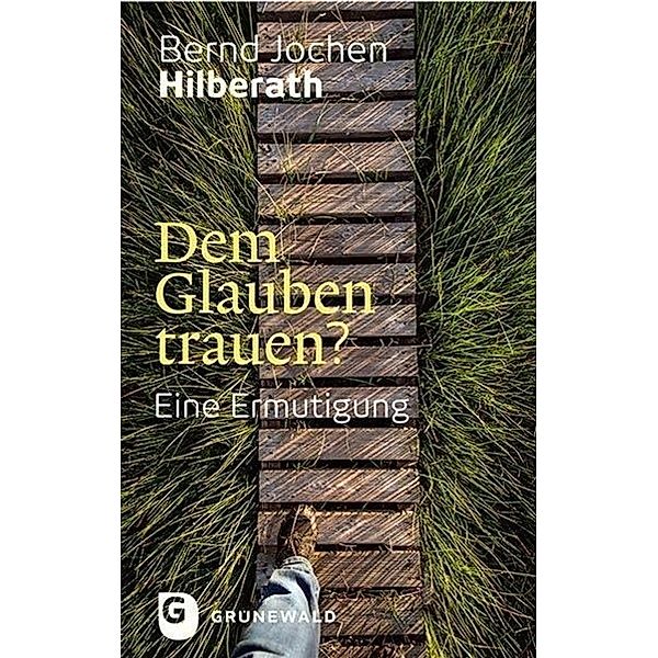 Dem Glauben trauen?, Bernd J. Hilberath