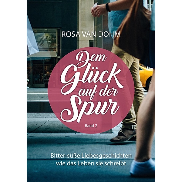 Dem Glück auf der Spur Band 2 / Dem Glück auf der Spur Bd.2, Rosa van Dohm