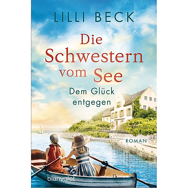 Dem Glück entgegen / Die Schwestern vom See Bd.3, Lilli Beck