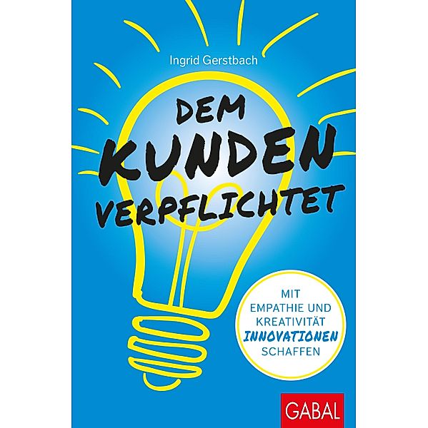 Dem Kunden verpflichtet / Dein Business, Ingrid Gerstbach