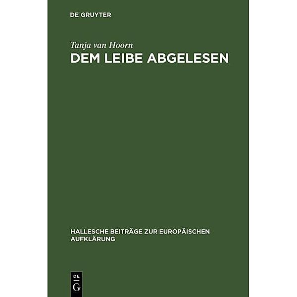 Dem Leibe abgelesen / Hallesche Beiträge zur Europäischen Aufklärung Bd.23, Tanja van Hoorn
