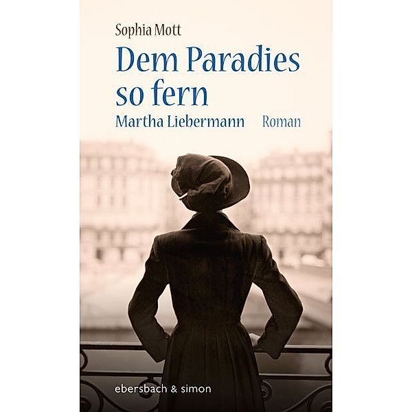 Dem Paradies so fern. Martha Liebermann, Sophia Mott