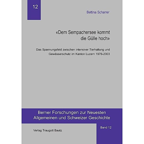Dem Sempachersee kommt die Gülle hoch / Berner Forschungen zur Neuesten Allgemeinen und Schweizer Geschichte Bd.12, Bettina Scharrer