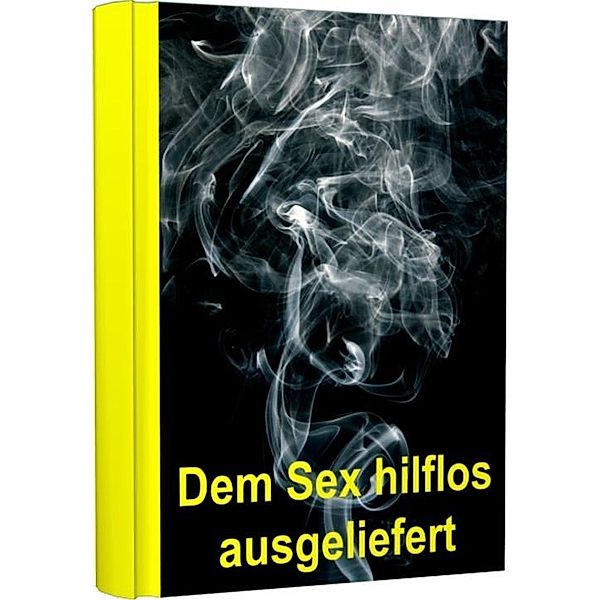 Dem Sex hilflos ausgeliefert, Marie Kippes